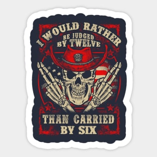 Gun enthusias T shirt I'd rather be judged by 12 than carried by 6 Sticker